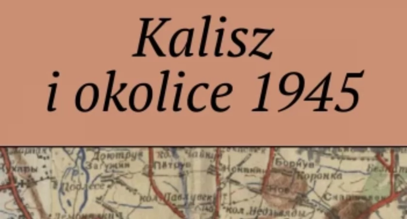 Pierwsza publikacja o walkach w Kaliszu w 1945 roku