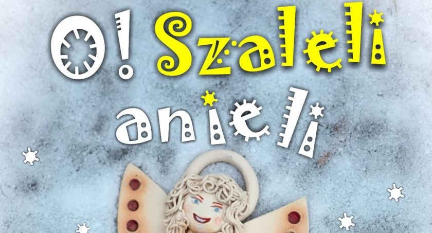 O! Szaleli anieli