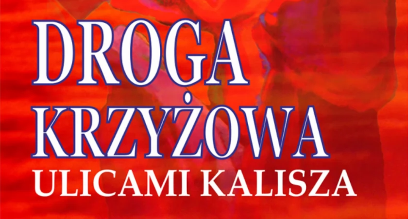 W niedzielę ulicami Kalisza przejdzie droga krzyżowa 
