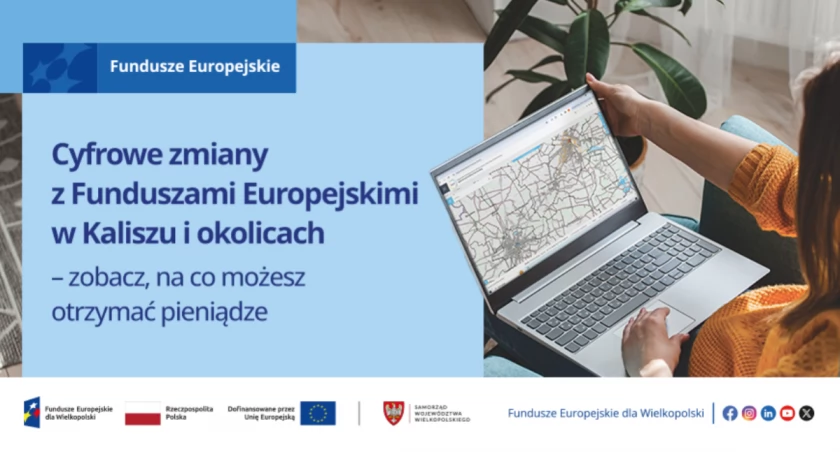 Cyfrowe zmiany z Funduszami Europejskimi w Kaliszu i okolicach. Zobacz, na co możesz otrzymać pieniądze