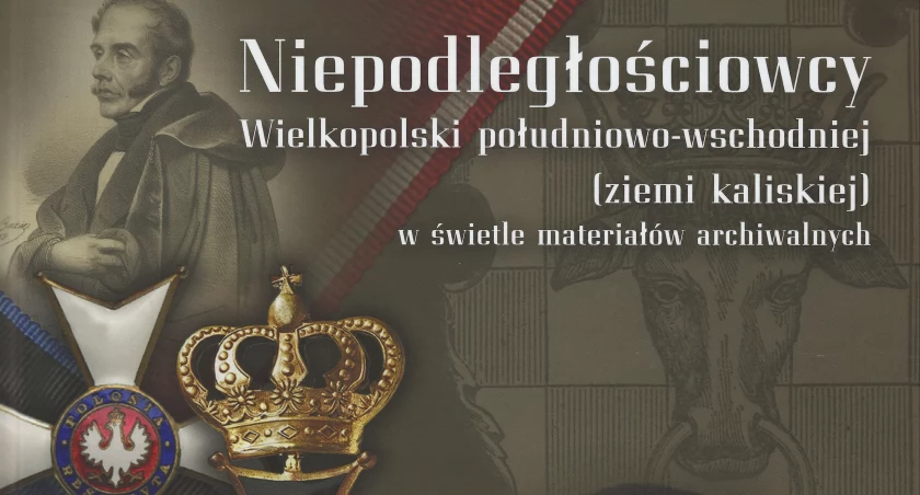 Książka „Niepodległościowcy Wielkopolski południowo-wschodniej (ziemi kaliskiej) w świetle  materiałów archiwalnych” 