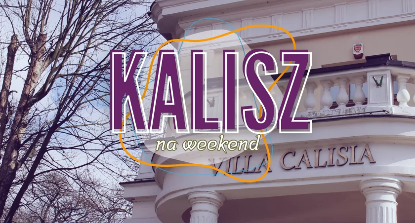 Kalisz na weekend. Najciekawsze wydarzenia - harmonogram atrakcji