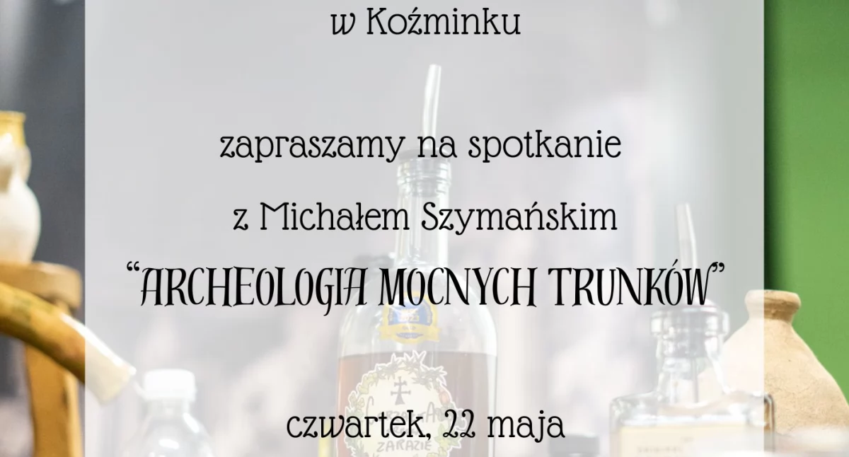 O tajnikach destylacji i fermentacji mocnych trunków - spotkanie z ekspertem 