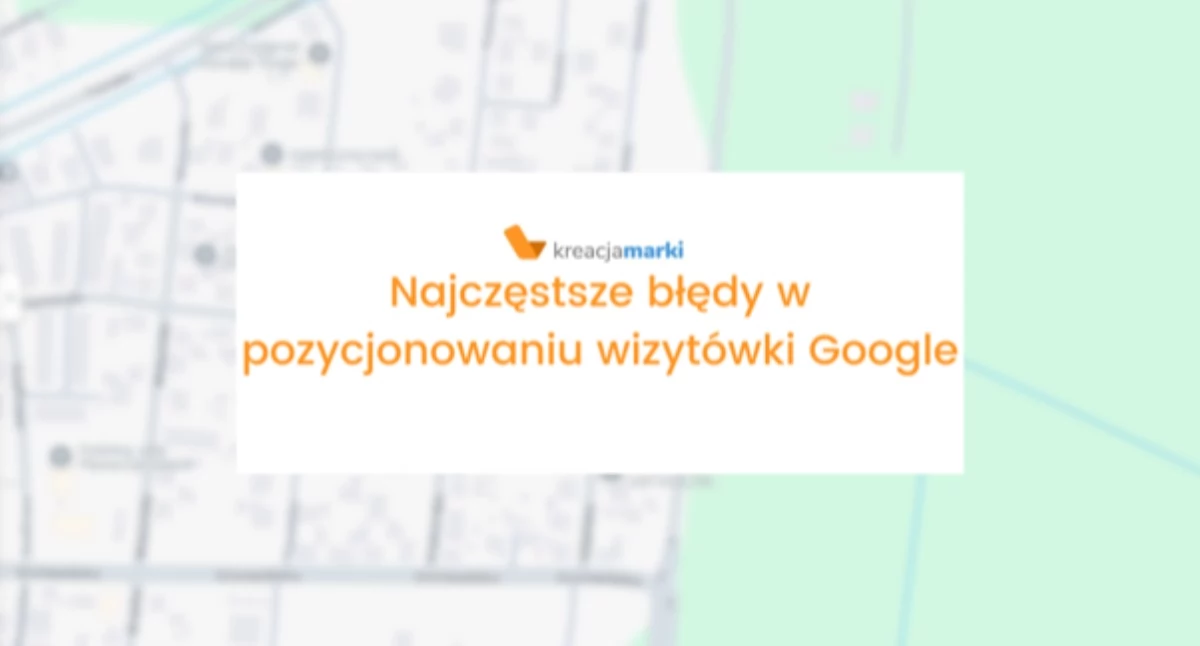 Najczęstsze błędy w pozycjonowaniu wizytówki Google