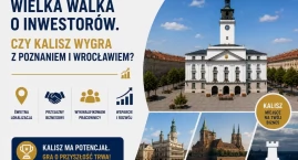 Wielka walka o inwestorów. Czy Kalisz wygra z Poznan&hellip;