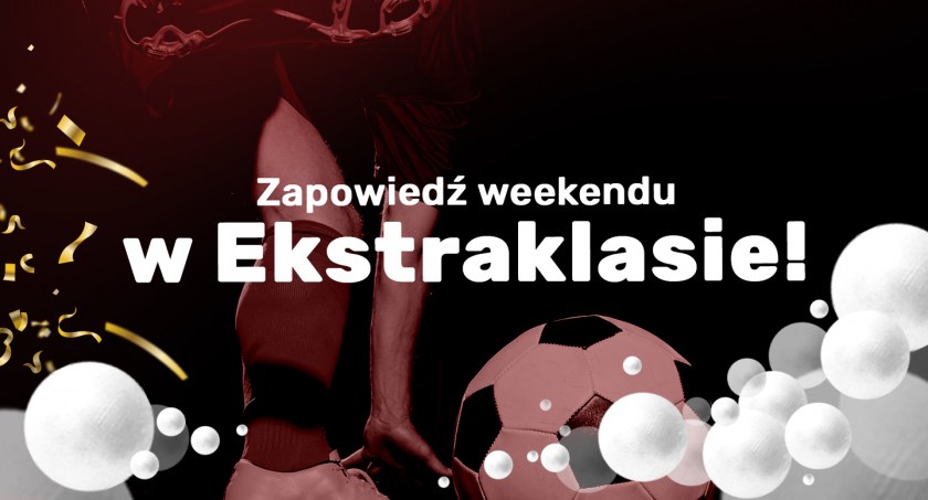 Zapowiedź weekendu w Ekstraklasie!