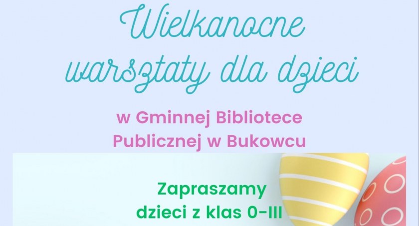 Warsztaty Wielkanocne w Bukowcu. Gminna Biblioteka Publiczna zaprasza