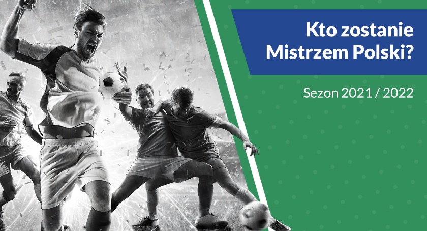 Kto zostanie mistrzem Polski w sezonie 2021/2022?