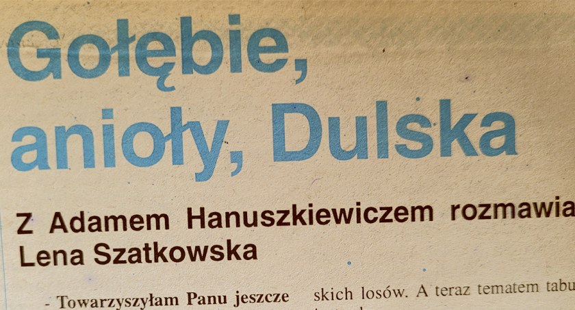Gołębie, anioły, Dulska - z Adamem Hanuszkiewiczem rozmawia Lena Szatkowska