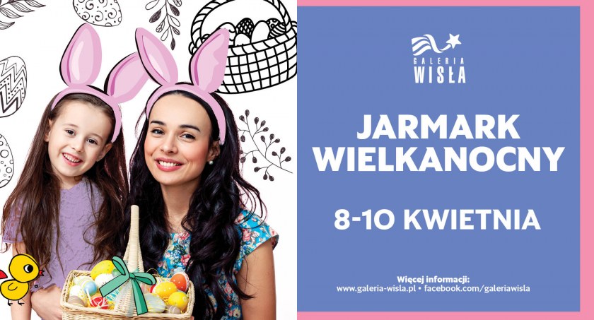 Galeria Wisła zaprasza na Jarmark Wielkanocny! Będą ciasta, stroiki, palmy, biżuteria, miody...