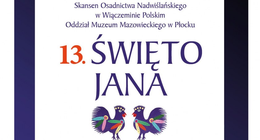 Skansen Osadnictwa Nadwiślańskiego  w Wiączeminie Polskim zaprasza  na Święto Jana. 19 czerwca,  godz. 12.00-19.00.