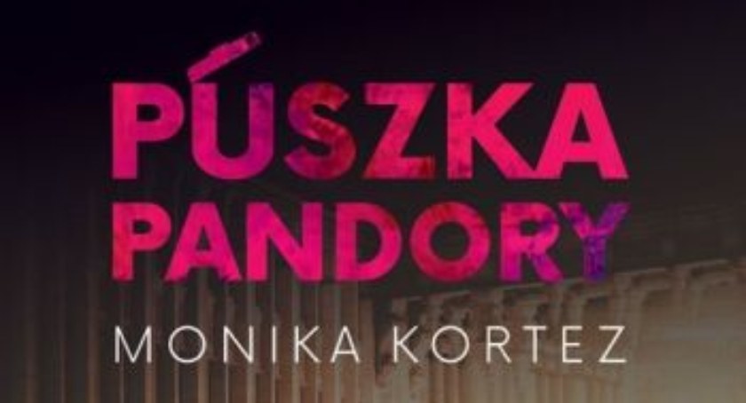 Co się stanie, gdy otworzysz „Puszkę Pandory”? Najnowsza powieść płocczanki, Moniki Kortez