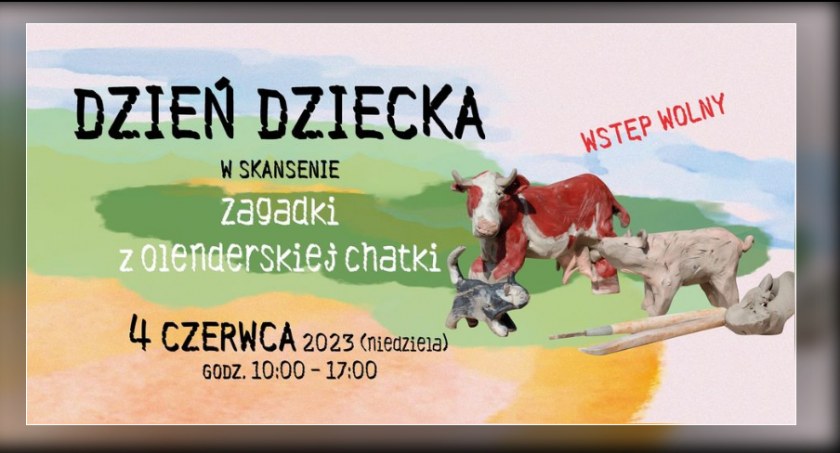 Zagadki z olenderskiej chatki. Dzień Dziecka w Skansenie 