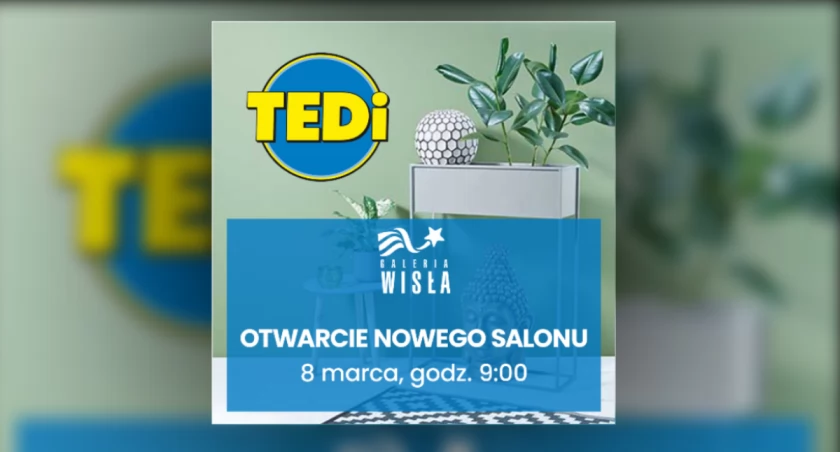 Wielkie otwarcie salonu TEDi! W piątek, 8 marca w Galerii Wisła!