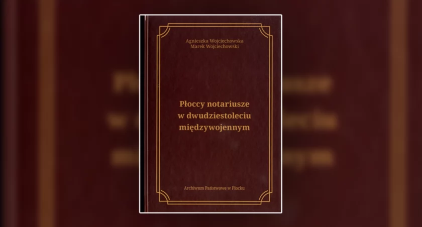 Nowe wydawnictwa Archiwum Państwowego w Płocku - „Płoccy notariusze w dwudziestoleciu międzywojennym”