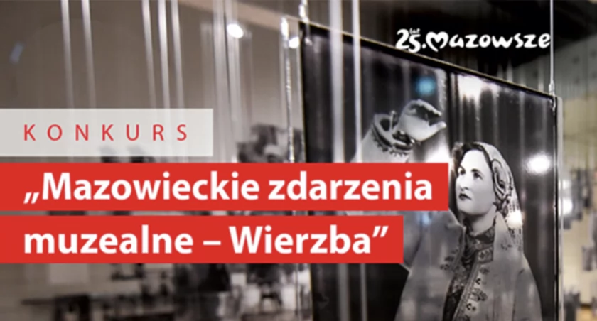 Samorząd województwa uhonoruje najlepsze mazowieckie muzea. Nagrody pieniężne w konkursie „Wierzba”