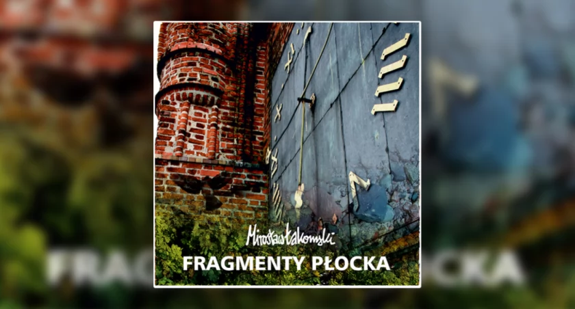 Nowa książka Mirosława Łakomskiego. Płock w wąskim kadrze