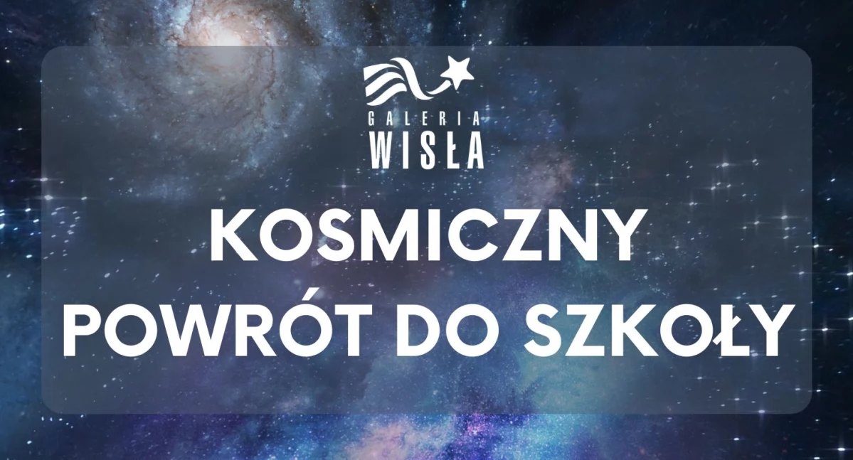 Galeria Wisła zaprasza na kosmiczny powrót do szkoły!