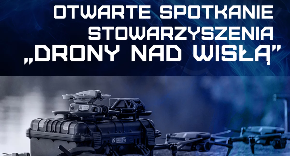  Otwarte Spotkanie Stowarzyszenia Drony Nad Wisłą – Poznaj Świat BSP i UAV! 