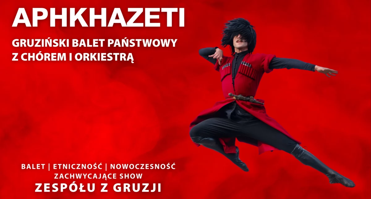 APHKAHAZETI W POLSCE GRUZIŃSKI PAŃSTWOWY BALET Z CHÓREM I ORKIESTRĄ NA ŻYWO 1 MARCA W PŁOCKU