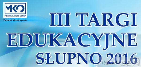 III TARGI EDUKACYJNE SŁUPNO 2016