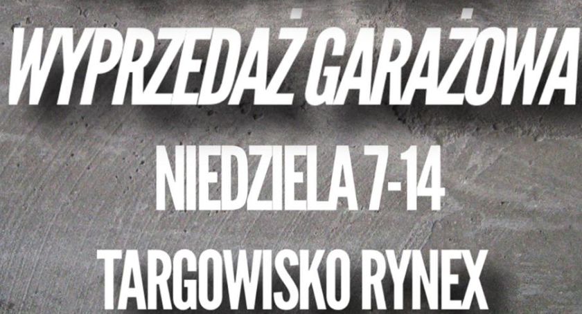 W niedzielę wracają Wyprzedaże Garażowe! Wraca też handel na targowisko przy ul. Rembielińskiego