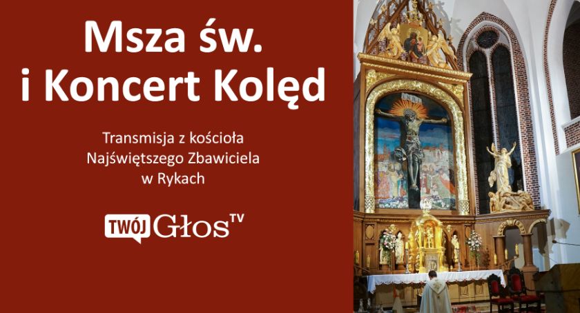 Msza św. i Koncert Kolęd - transmisja z kościoła Najświętszego Zbawiciela w Rykach