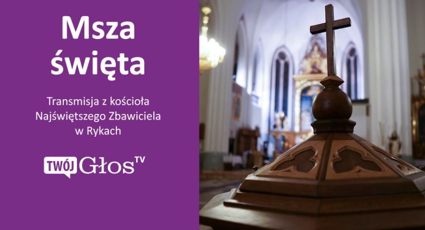 Ryki - Transmisja Mszy św. z kościoła Najświętszego Zbawiciela