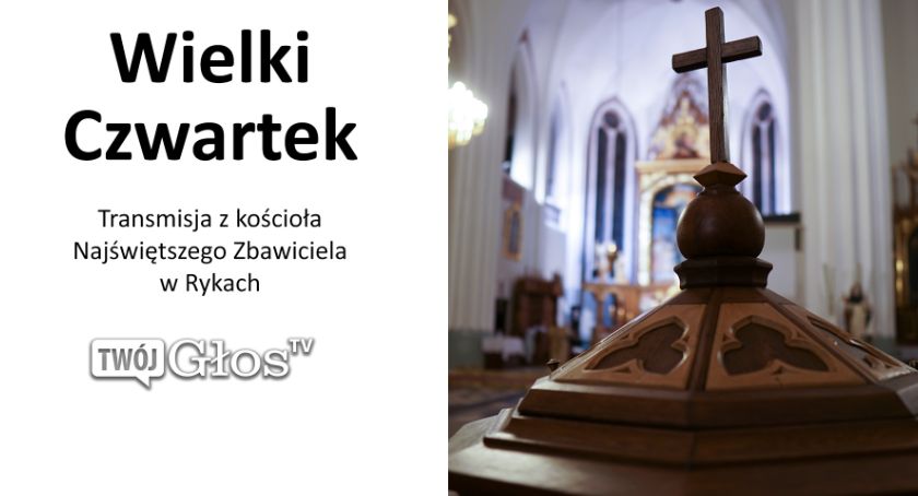 Wielki Czwartek - transmisja z kościoła w Rykach