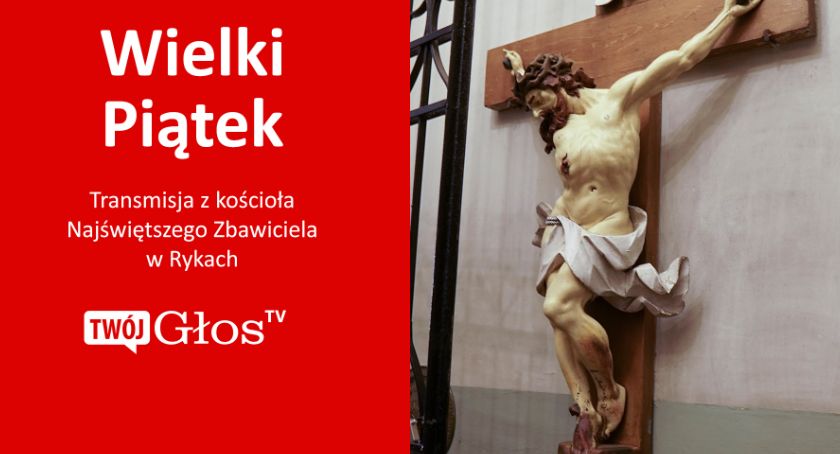 Wielki Piątek nabożeństwo Męki Pańskiej - transmisja z kościoła w Rykach