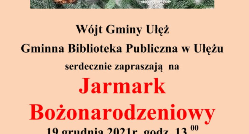 UŁĘŻ: Przyjdź na bożonarodzeniowu jarmark i poczuj atmosferę świąt 