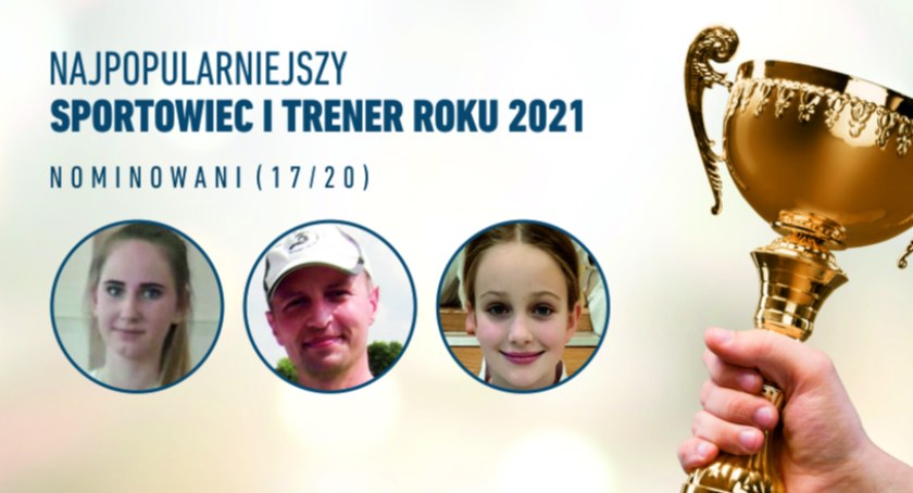 Walczą o tytuł Sportowca, Trenera i Juniora Roku 2021 (17/20)