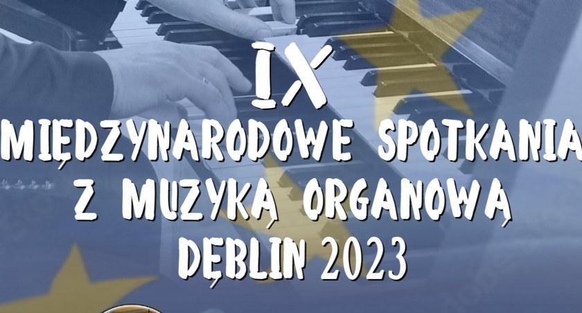 Międzynarodowe Spotkania z Muzyką Organową Dęblin 2023 - już w lipcu!