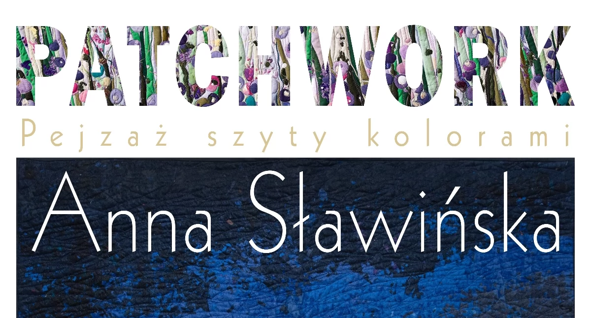 Nowa wystawa Anny Sławińskiej. „Patchwork. Pejzaż szyty kolorami