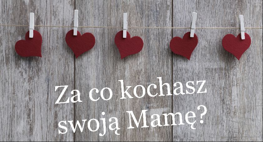 Za co kochasz swoją Mamę? 