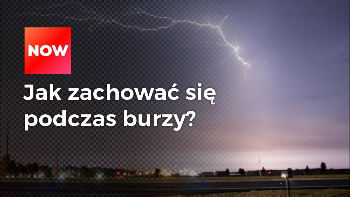 Jak zachować bezpieczeństwo podczas burzy z piorunami? ZOBACZ