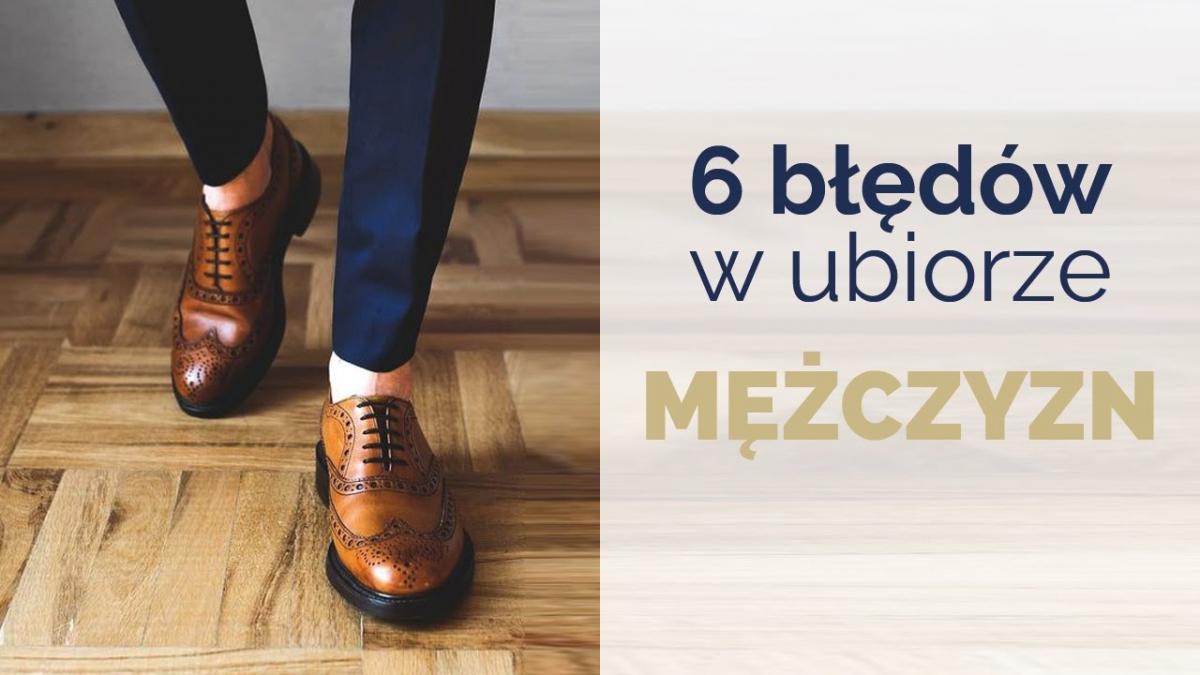 6 największych błędów w ubiorze mężczyzn. Sprawdź, co robić, żeby dobrze wyglądać!
