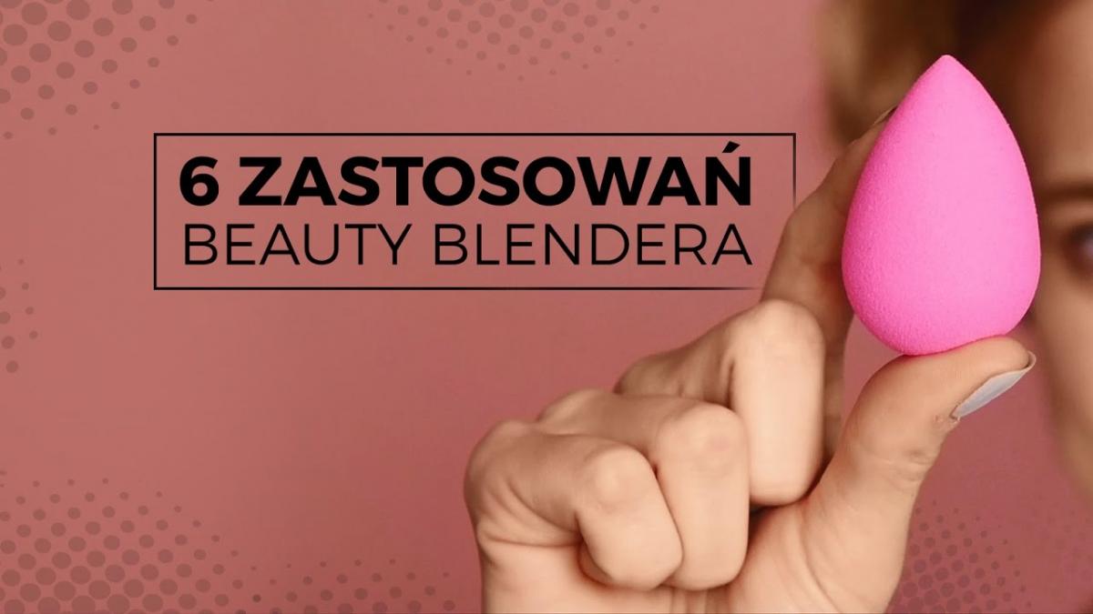 Jak używać gąbki do makijażu Beauty Blender? 6 sprawdzonych zastosowań