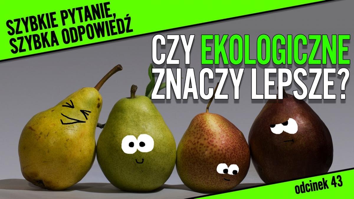 To nieprawda, że ekologiczne warzywa i owoce są zawsze lepsze i zdrowsze!