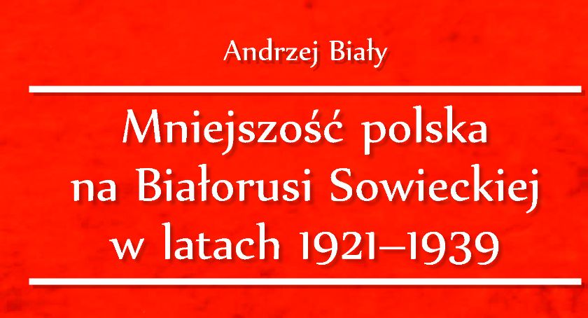 Mniejszość polska na Białorusi Sowieckiej w latach 1921-1939 – książka dr Andrzeja Białego dostępna do bezpłatnego pobrania dla wszystkich miłośników historii Polski