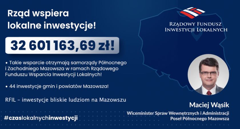 Poseł Maciej Wąsik informuje. Północne i Zachodnie Mazowsze z rządowym wsparciem!