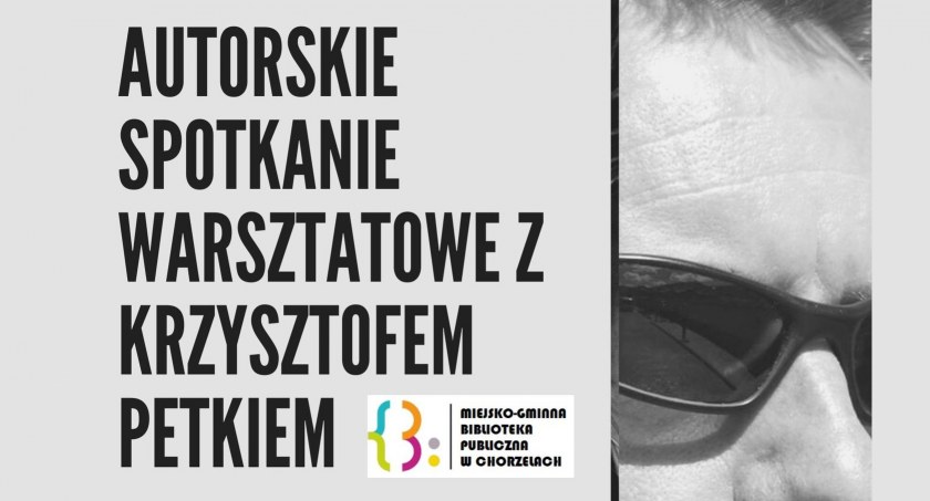 Autorskie Spotkanie Warsztatowe z Krzysztofem Petkiem pt. Nie bój się chcieć
