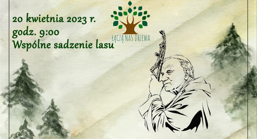 Powstanie Las Pamięci Jana Pawła II. Przyłącz się do wspólnego sadzenia