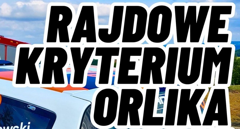 Rajdowe Kryterium Orlika 2023 – trasy i godziny przejazdów