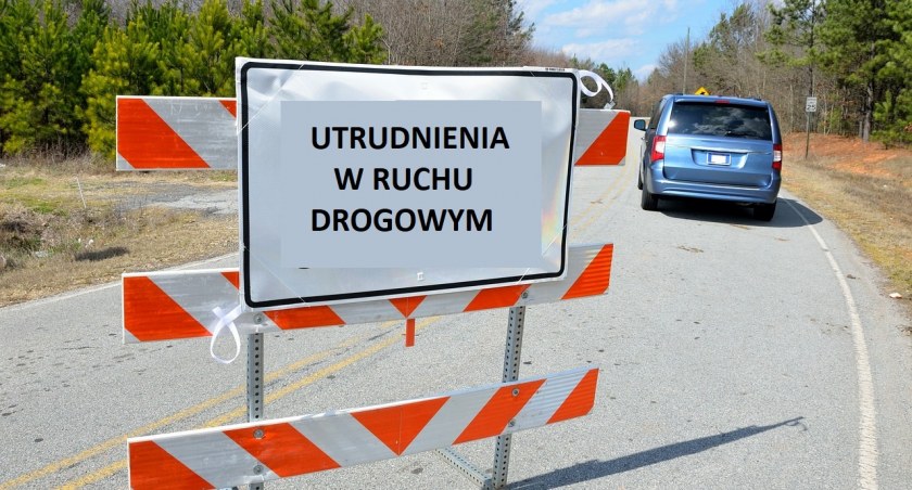 Uwaga: Nastąpią utrudnienia w ruchu drogowym