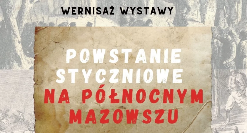 Powstanie Styczniowe na Północnym Mazowszu - wernisaż wystawy