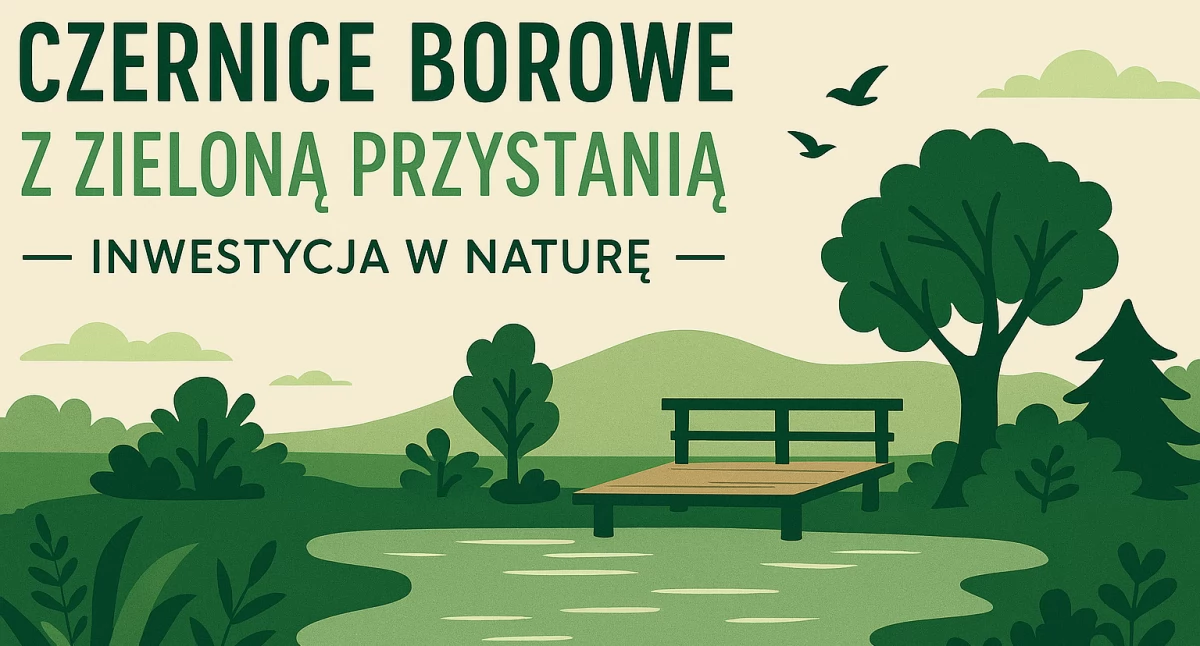 Czernice Borowe z Zieloną Przystanią – inwestycja w naturę