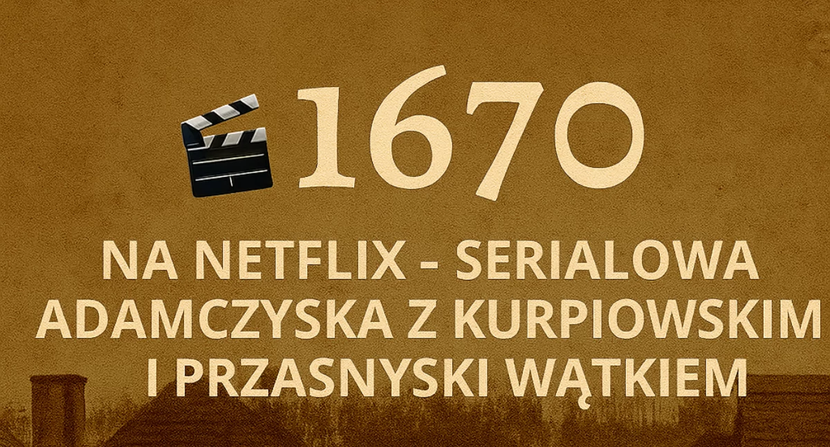 „1670” na Netflix – serialowa Adamczycha z kurpiowskim i przasnyskim wątkiem