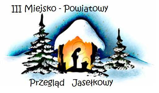 III Miejsko - powiatowy Przegląd Jasełkowy - zgłoszenia