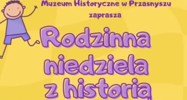 Rodzinna Niedziela z Historią. Nauka przez zabawę w &hellip;